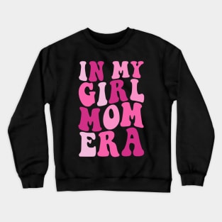 In my girl mom Era Funny mommy mother Crewneck Sweatshirt